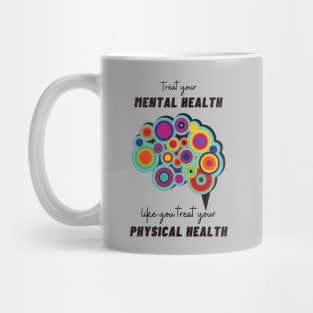 Treat Your Mental Health Like You Treat Your Physical Health Mug